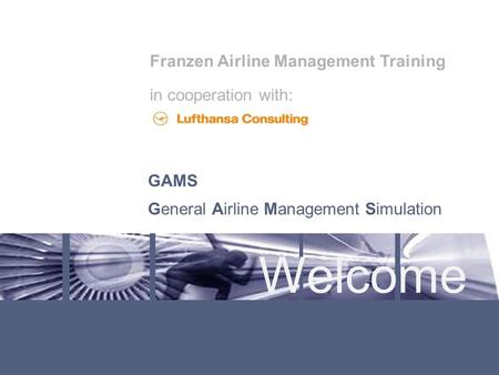 Welcome Franzen Airline Management Training in cooperation with: GAMS