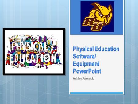  Apply better ways to properly assess students in Physical Education class with technology.