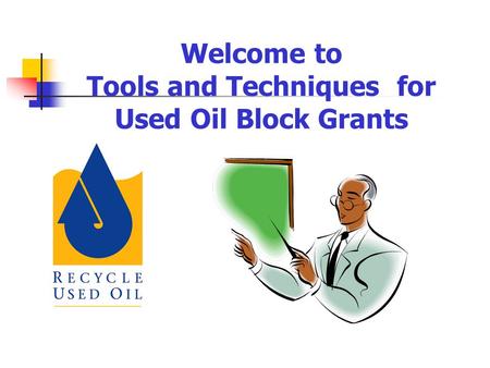 Welcome to Tools and Techniques for Used Oil Block Grants.