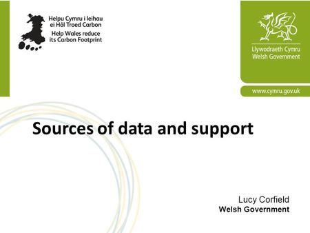 Sources of data and support Lucy Corfield Welsh Government.