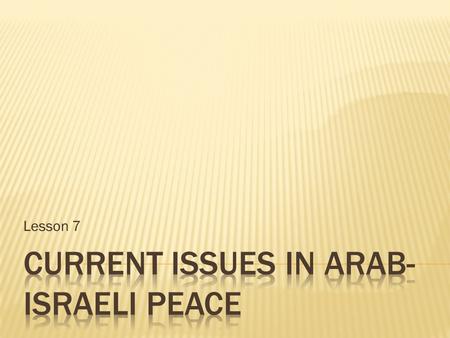Lesson 7.  Identify key obstacles in current talks to achieve Middle East peace.