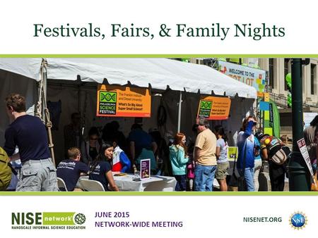 Festivals, Fairs, & Family Nights JUNE 2015 NETWORK-WIDE MEETING NISENET.ORG.