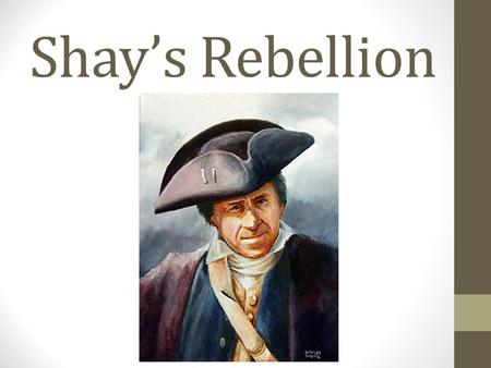 Shay’s Rebellion. Why It Occurred Farmers had huge debts due to high taxes- due to the rev war( not for the British) Massachusetts government didn’t help.