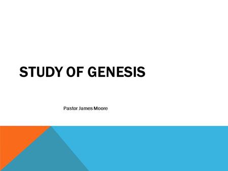 Study of Genesis Pastor James Moore.
