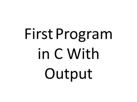 First Program in C With Output. C Language Keywords.
