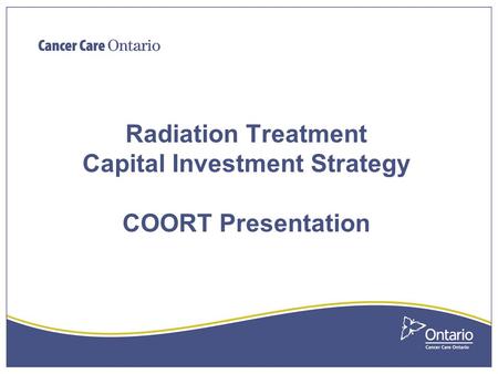 Radiation Treatment Capital Investment Strategy COORT Presentation.