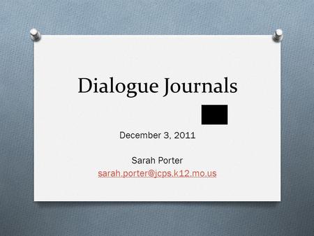 Dialogue Journals December 3, 2011 Sarah Porter