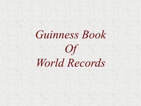 Guinness Book Of World Records.