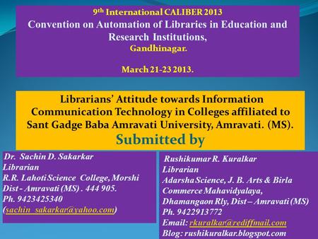 Dr. Sachin D. Sakarkar Librarian R.R. Lahoti Science College, Morshi Dist - Amravati (MS). 444 905. Ph. 9423425340