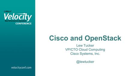 Cisco and OpenStack Lew Tucker VP/CTO Cloud Computing Cisco Systems,