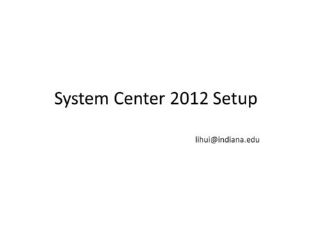 System Center 2012 Setup The components of system center App Controller Data Protection Manager Operations Manager Orchestrator Service.