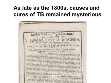 As late as the 1800s, causes and cures of TB remained mysterious.