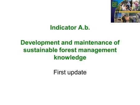 Indicator A.b. Development and maintenance of sustainable forest management knowledge First update.