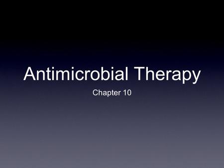 Antimicrobial Therapy Chapter 10. History of Antimicrobials 1600s Quinine for malaria Emetine for amebiasis (Entamoeba histolytica) 1900-1910 Arsphenamines.