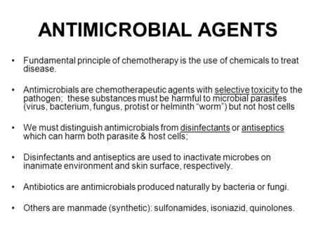 ANTIMICROBIAL AGENTS Fundamental principle of chemotherapy is the use of chemicals to treat disease. Antimicrobials are chemotherapeutic agents with selective.