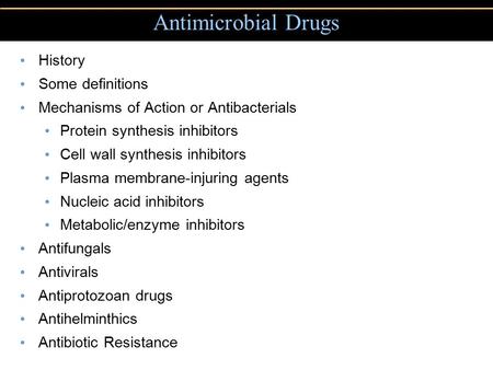 Antimicrobial Drugs History Some definitions Mechanisms of Action or Antibacterials Protein synthesis inhibitors Cell wall synthesis inhibitors Plasma.