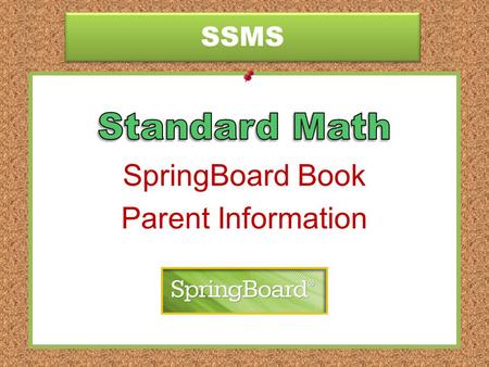 SSMS SpringBoard Book Parent Information. SSMS 1. Type:  2.You will go the main login address: https://springboard.collegeboard.com/SB/login.action.