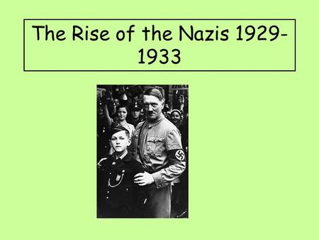 The Rise of the Nazis 1929-1933.