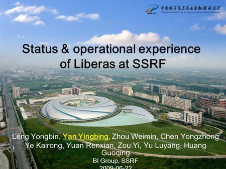 Status & operational experience of Liberas at SSRF Leng Yongbin, Yan Yingbing, Zhou Weimin, Chen Yongzhong Ye Kairong, Yuan Renxian, Zou Yi, Yu Luyang,
