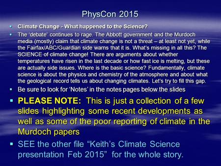 PhysCon 2015  Climate Change - What happened to the Science?  The ‘debate’ continues to rage. The Abbott government and the Murdoch media (mostly) claim.