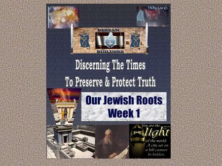 Our Jewish Roots Week 1. Protect the Truth 1.0 Understanding our Jewish Roots October 15 Worship --Lamb 1.1 History 1.1.1 Grafted In 1.1.1.1 Shema/Hatikva.