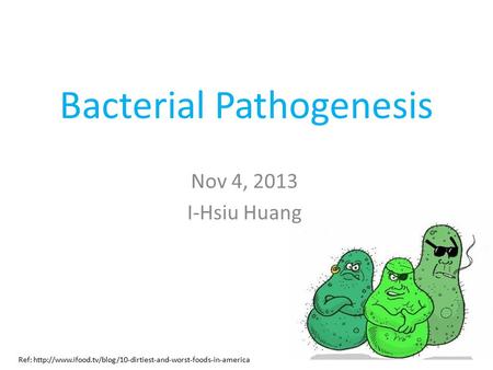 Bacterial Pathogenesis Nov 4, 2013 I-Hsiu Huang Ref: