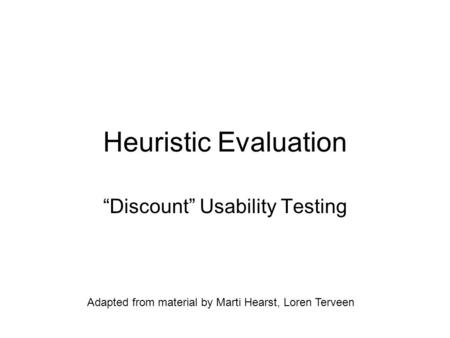 Heuristic Evaluation “Discount” Usability Testing Adapted from material by Marti Hearst, Loren Terveen.