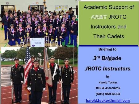Briefing to 3 rd Brigade JROTC Instructors by Harold Tucker RTG & Associates (501) 859-6113