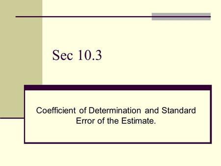 Sec 10.3 Coefficient of Determination and Standard Error of the Estimate.