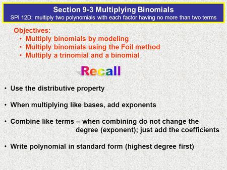 Section 9-3 Multiplying Binomials SPI 12D: multiply two polynomials with each factor having no more than two terms Objectives: Multiply binomials by modeling.