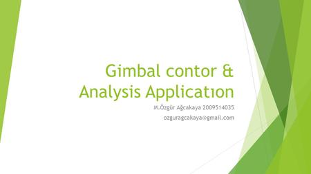Gimbal contor & Analysis Applicatıon M.Özgür Ağcakaya 2009514035