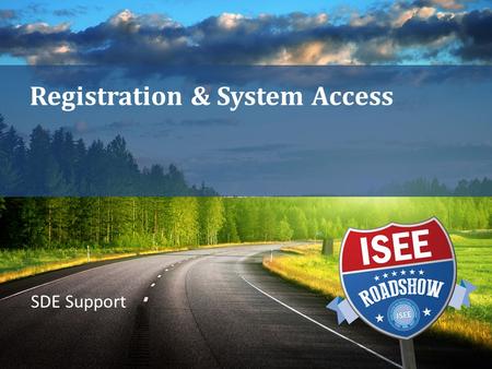 Registration & System Access SDE Support. PROVIDED BY THE IDAHO STATE DEPARTMENT OF EDUCATION https://isee.idaho.gov Registration System will direct you.
