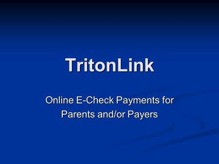 TritonLink Online E-Check Payments for Parents and/or Payers.
