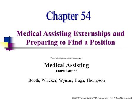 © 2009 The McGraw-Hill Companies, Inc. All rights reserved Medical Assisting Externships and Preparing to Find a Position PowerPoint® presentation to.