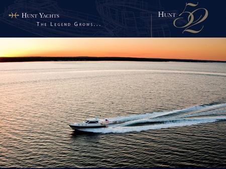 THE LEGENDARY EXPERTISE AND AWARD WINNING INNOVATION OF HUNT DESIGN NOW DELIVER 52 FEET OF PURE LUXURY. Designed by C. Raymond Hunt Associates, whose.