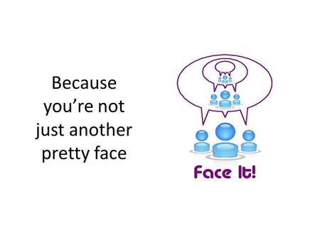 Because you’re not just another pretty face. You Need It! Where is your advertising dollar going? TV Radio Print Direct Mail Coupon Books Phone Books.