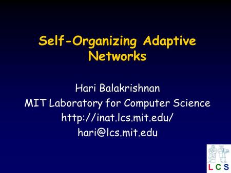 Self-Organizing Adaptive Networks Hari Balakrishnan MIT Laboratory for Computer Science