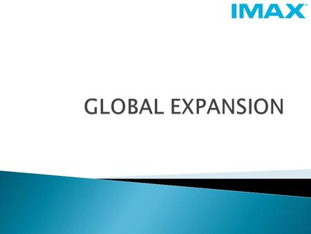 Market Penetration Importance of International Market Imax as global standard.