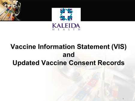1 Vaccine Information Statement (VIS) and Updated Vaccine Consent Records.