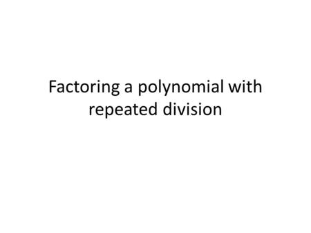 Factoring a polynomial with repeated division. Problem Show that (x-2) and (x+3) area factors of f(x)=2x^4+7x^3-4x^2-27x-18.