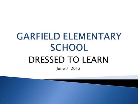 DRESSED TO LEARN June 7, 2012.  Safe, secure, and focused learning environment.  Sense of school identity and an atmosphere of belonging.  Increases.