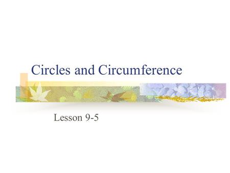 Circles and Circumference Lesson 9-5. Vocabulary A circle is a plane figure that consists of a set of points that are equidistant from a given point called.