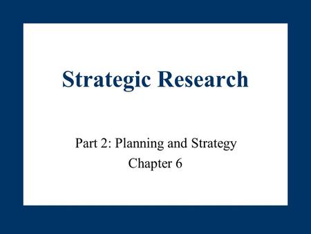 Strategic Research Part 2: Planning and Strategy Chapter 6.