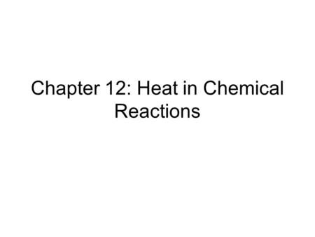 Chapter 12: Heat in Chemical Reactions