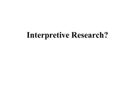Interpretive Research?