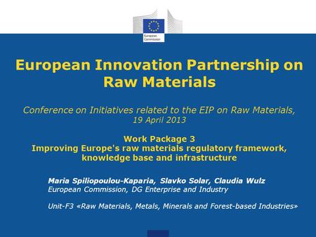 European Innovation Partnership on Raw Materials Conference on Initiatives related to the EIP on Raw Materials, 19 April 2013 Work Package 3 Improving.