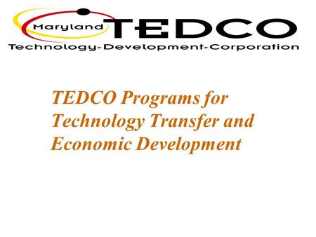 TEDCO Programs for Technology Transfer and Economic Development.