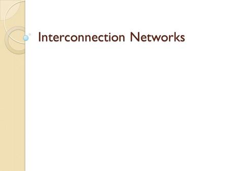 Interconnection Networks. Applications of Interconnection Nets Interconnection networks are used everywhere! ◦ Supercomputers – connecting the processors.