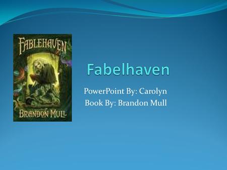 PowerPoint By: Carolyn Book By: Brandon Mull. About Brandon Mull Brandon Mull has written a whole series about Kendra and Seth the main characters in.