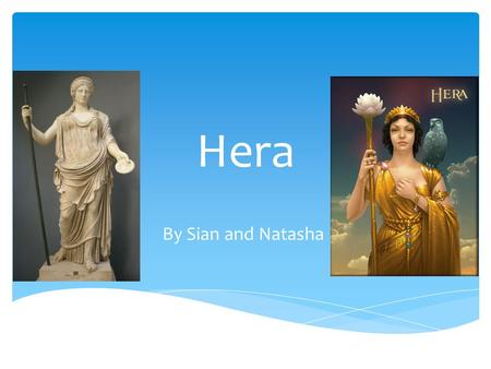 Hera By Sian and Natasha.